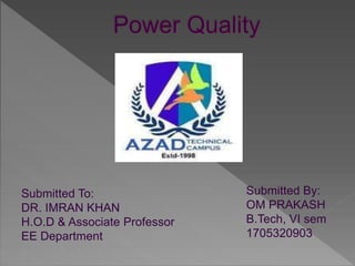 Submitted To:
DR. IMRAN KHAN
H.O.D & Associate Professor
EE Department
Submitted By:
OM PRAKASH
B.Tech, VI sem
1705320903
 