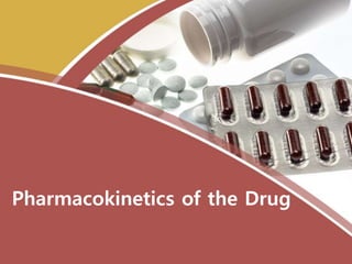 Pharmacokinetics of the Drug
 