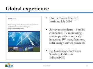 Global experience
• Electric Power Research
Institute, July 2010
• Survey respondents – 6 utility
companies, PV monitoring...
