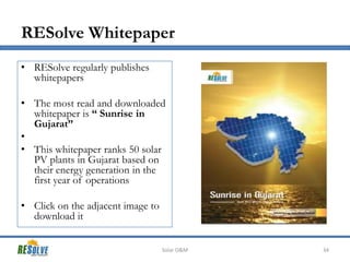 RESolve Whitepaper
Solar O&M 34
• RESolve regularly publishes
whitepapers
• The most read and downloaded
whitepaper is “ S...