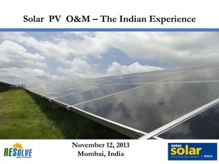 Solar PV O&M – The Indian Experience

November 12, 2013
Mumbai, India

 
