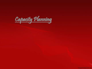 Capacity Planning
 