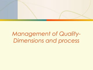 9-1 Management of Quality
Management of Quality-
Dimensions and process
.
 