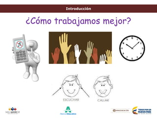 Introducción
¿Cómo trabajamos mejor?
 