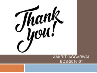 AAKRITI AGGARWAL
BDS-2016-01
 