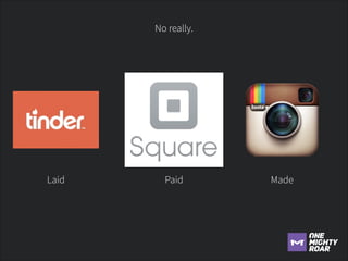 No really.

Laid

Paid

Made

 