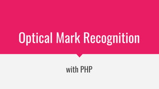 Optical Mark Recognition
with PHP
 