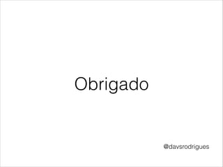 Obrigado 
@davsrodrigues 
