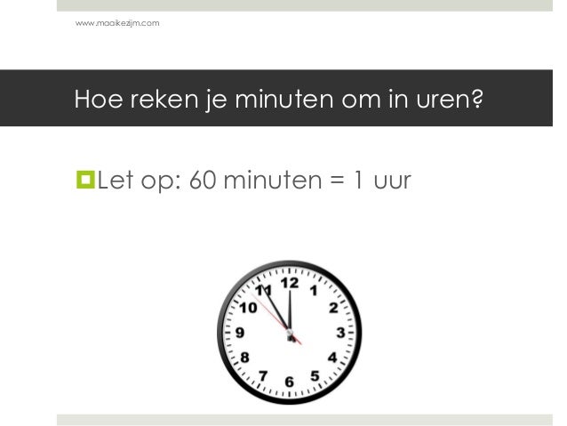 Hoe reken je minuten om naar uren?