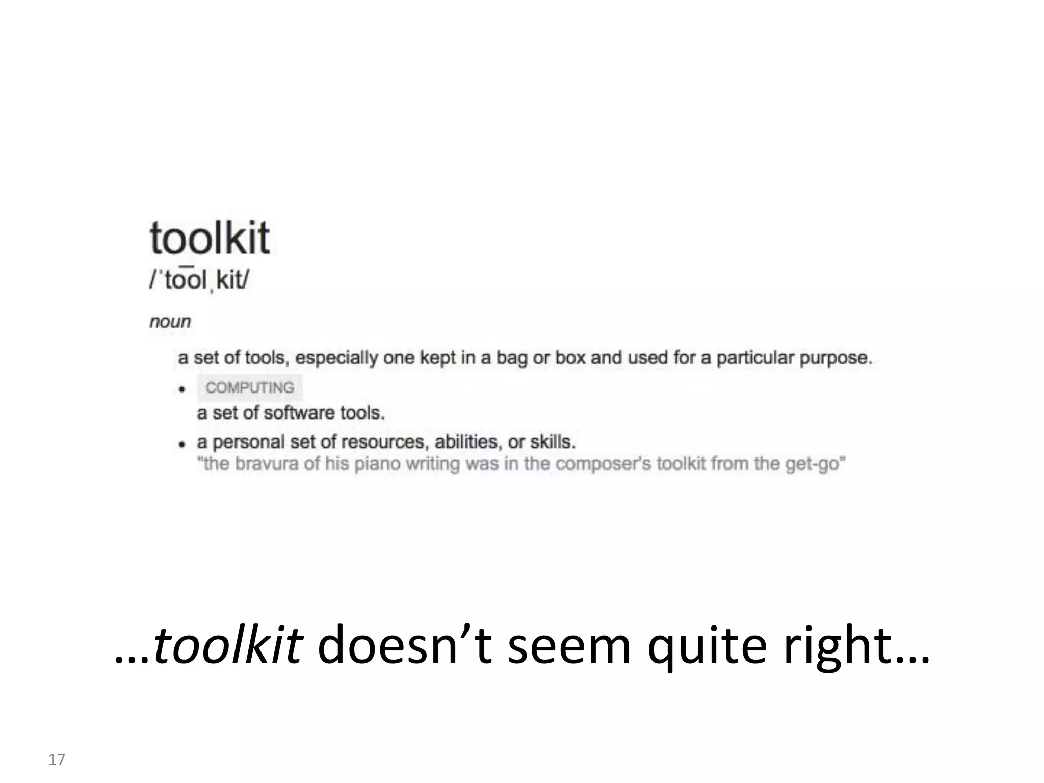 …toolkit	doesn’t	seem	quite	right…	
17	
 