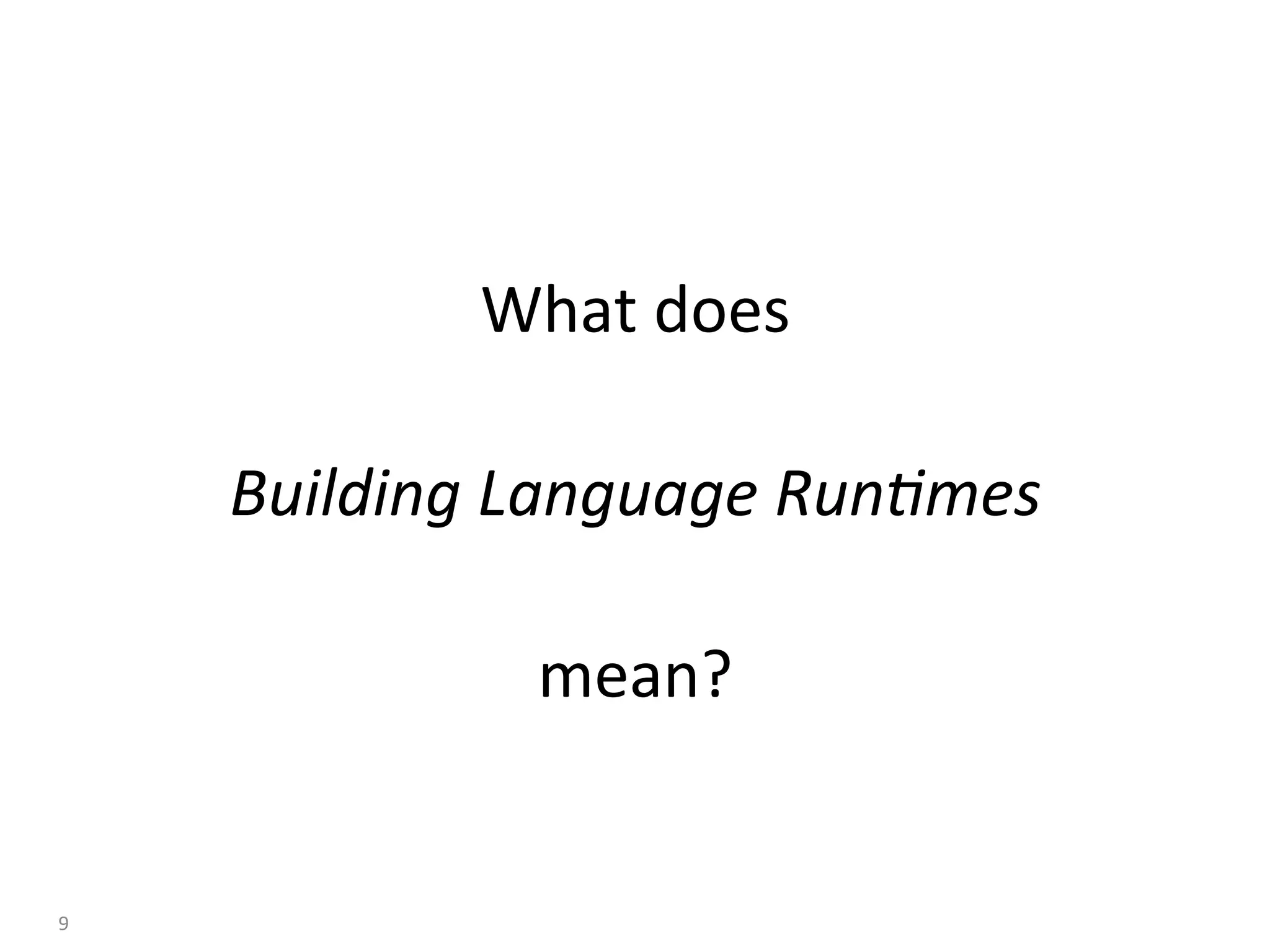 What	does	
	
Building	Language	Run-mes	
	
mean?	
9	
 