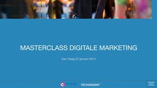 Masterclass
Digitale
Marketing
MASTERCLASS DIGITALE MARKETING
Den Haag 22 januari 2014

 