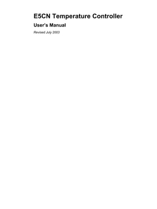 E5CN Temperature Controller
User’s Manual
Revised July 2003
 