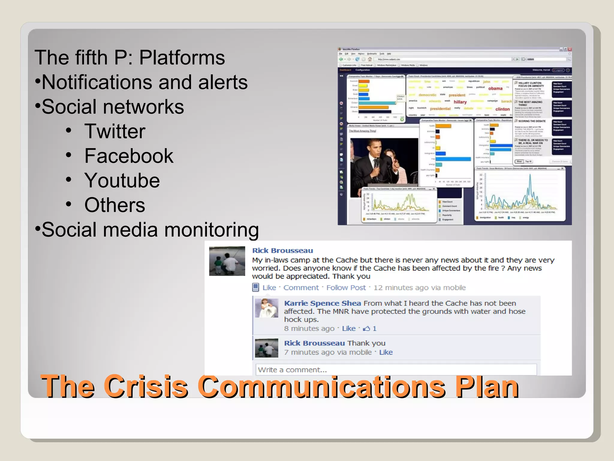 The fifth P: Platforms
•Notifications and alerts
•Social networks
   • Twitter
   • Facebook
   • Youtube
   • Others
•Social media monitoring




The Crisis Communications Plan
 