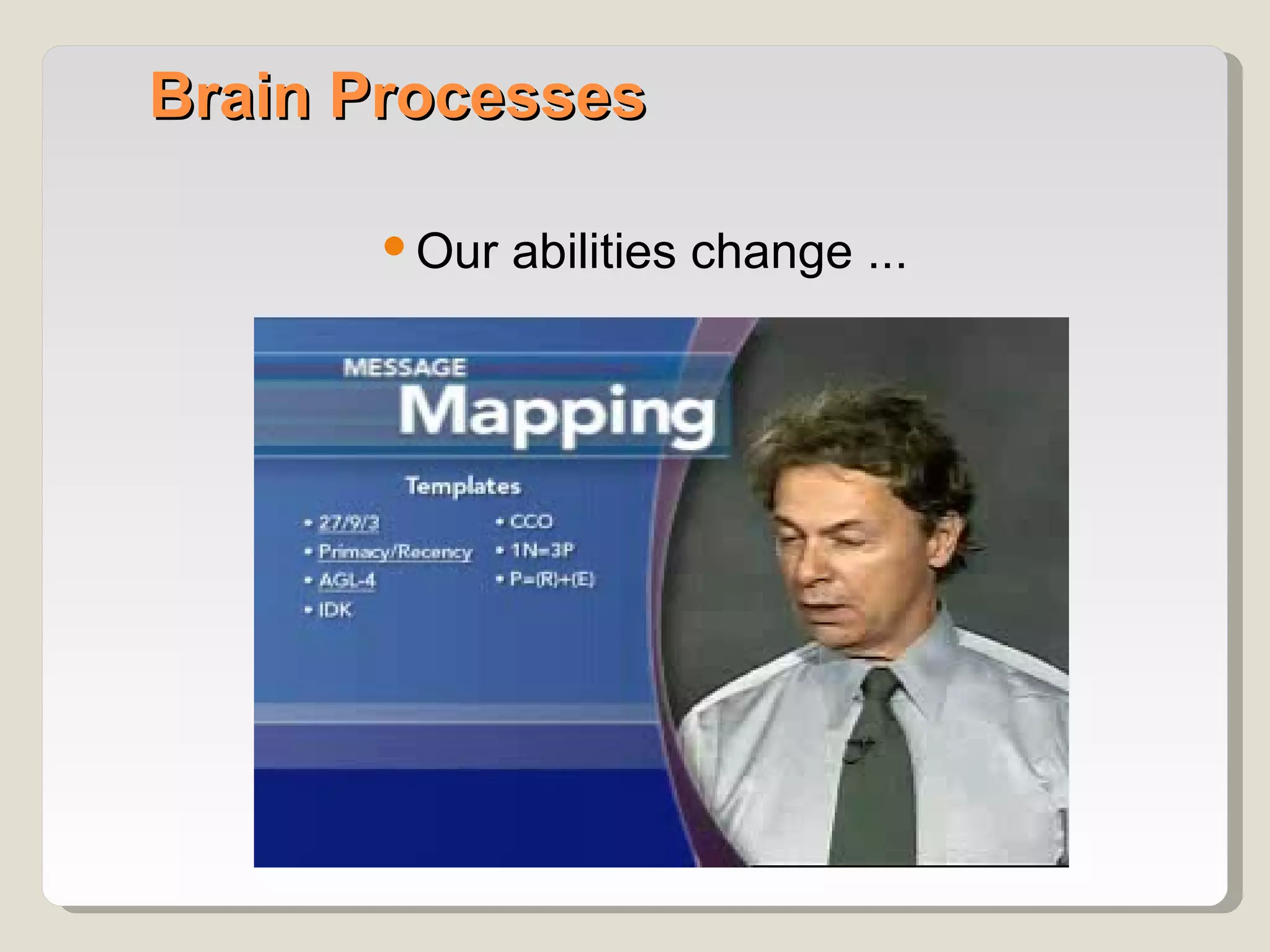 Brain Processes

       Our abilities change ...
 
