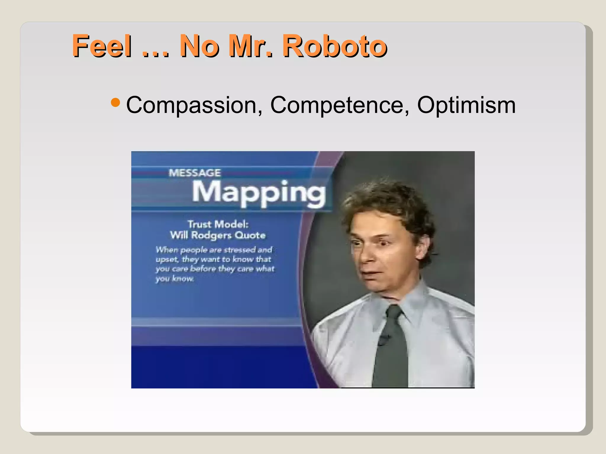 Feel … No Mr. Roboto
   Compassion, Competence, Optimism
 