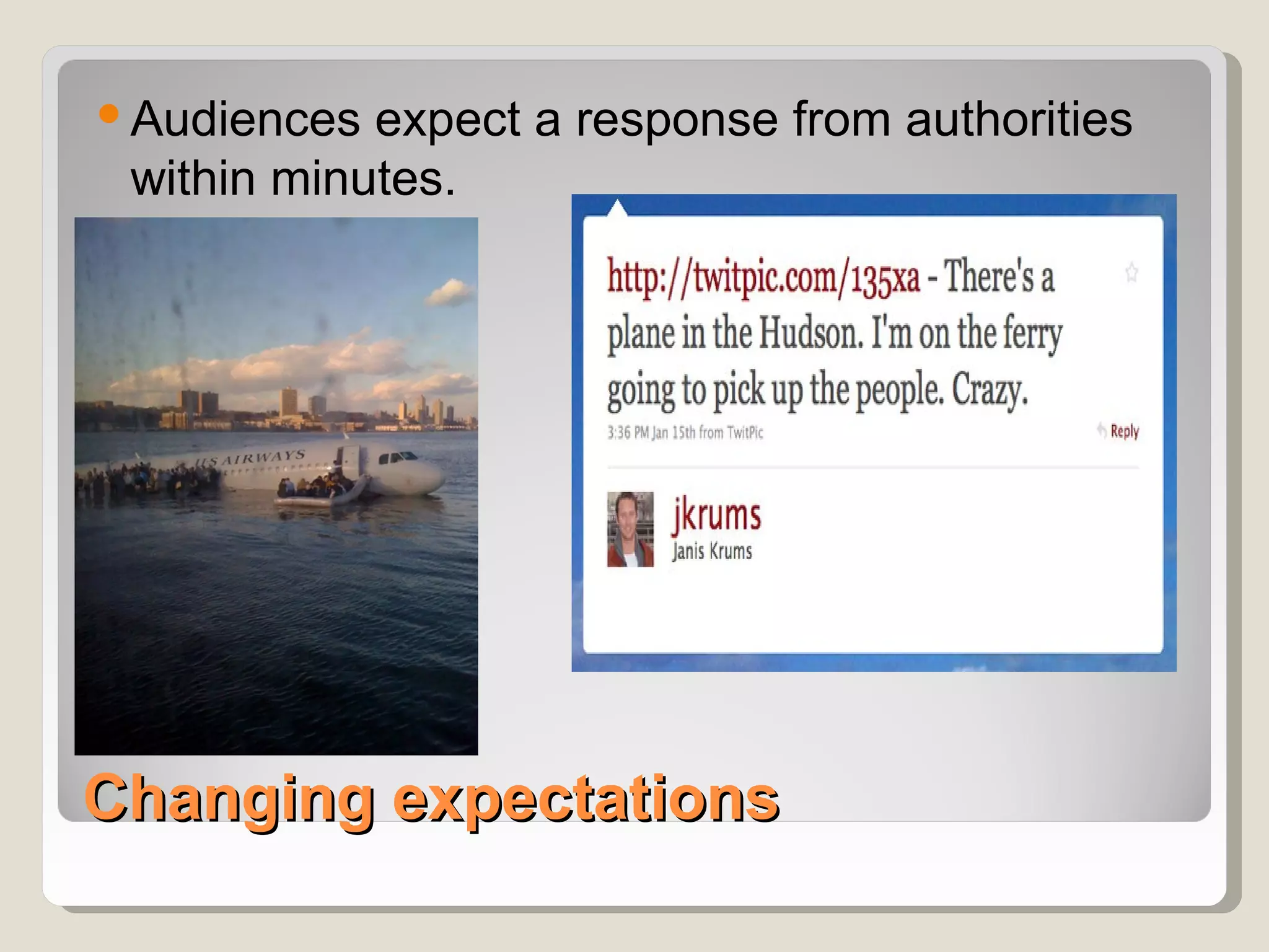  Audiences expect a response from authorities
  within minutes.




Changing expectations
 