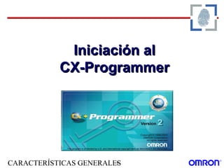 CARACTERÍSTICAS GENERALES1
Iniciación alIniciación al
CX-ProgrammerCX-Programmer
 