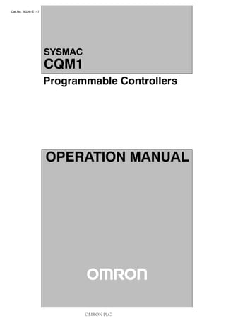 Cat.No. W226--E1--7
Programmable Controllers
SYSMAC
CQM1
OPERATION MANUAL
OMRON PLC
 