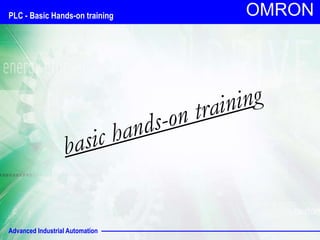Advanced Industrial Automation
OMRON
PLC - Basic Hands-on training
 