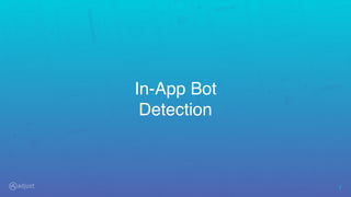 7
In-App Bot
Detection
 