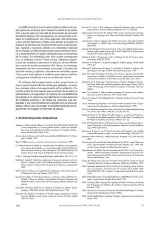 ENVEJECIMIENTO ACTIVO: UN MARCO POLÍTICO



    La OMS reconoce que la salud pública implica una am-                          Gurwitz JH, Avorn J. The ambiguous relationship between aging y adverse
plia gama de acciones para mejorar la salud de la pobla-                                drug reactions. Annals of Internal Medicine 1991;114:956-66.
ción y que la salud va más allá de la provisión de servicios                      Organización Iternacional del Trabajo (OIT). Income security and social pro-
sanitarios básicos. Por consiguiente, se compromete a tra-                             tection in a changing world. Informe de Trabajo Mundial. Ginebra: OIT;
                                                                                       2000.
bajar en colaboración con otras agencias internacionales
                                                                                  Jacobzone S, Oxley H. Ageing and Health Care Costs. International Politics
y las mismas Naciones Unidas para alentar la puesta en
                                                                                        and Society (1); (2002). http://www.fes.de/ipg/ONLINE2_2002/IN-
práctica de políticas de envejecimiento activo a escala glo-                            DEXE.HTM
bal, regional y nacional. Debido a la naturaleza especial                         Jernigan DH, Monteiro M, Room R, Saxena S. Toward a global alcohol policy:
de su trabajo, la OMS proporcionará asesoramiento técni-                                 alcohol, public health and the role of WHO. Boletin de la Organización
co y desempeñará un papel catalizador para el desarrollo                                 Mundial de la Salud 2000;78:491.
de la salud. Sin embargo, esto sólo puede conseguirse                             Kalache A, Keller I. The greying world: a challenge for the 21st century. Scien-
con un esfuerzo común. Todos juntos, debemos propor-                                    ce Progress 2000;83:33-54.
cionar las pruebas y demostrar la eficacia de los diferen-                        Kalachea A, Kickbusch I. A global strategy for healthy ageing. World Health
tes cursos de acción propuestos. Por último, sin embargo,                               1997;:4-5.
dependerá de las comunidades nacionales y locales de-                             Kirkwood T. Mechanisms of Ageing. En: Ebrahim S, Kalache A, editores. Epi-
                                                                                        demiology in Old Age. Londres: BMJ Publishing Group; 1996.
sarrollar metas y objetivos culturalmente sensibles, espe-
cíficos para cada género y realistas para aplicar políticas                       Lynch JW, Smith GD, Kaplan GA, House JS. Income inequality and mortality:
                                                                                        importance to health of individual income, psychosocial environment
y programas adaptados a sus circunstancias únicas.                                      and material conditions. British Medical Journal 2000;320:1200-4.
   El enfoque del envejecimiento activo proporciona un                            Manton K, Gu X. AChanges in the prevalence of chronic disability in the Uni-
                                                                                       ted States, black and nonblack population above age 65 from 1982 to
marco para el desarrollo de estrategias globales, naciona-
                                                                                       1999. Proceedings of the National Academy of Sciences 2001;22:
les y locales sobre el envejecimiento de la población. Po-                             6354-9.
niendo juntos los tres pilares para la acción de la salud, la                     Merz CN, Forrester JS. The secondary prevention of coronary heart disease.
participación y la seguridad, se dispone de una plataforma                             American Journal of Medicine 1997;102:573-80.
para llegar a un consenso que aborde las preocupaciones                           Murray C, López A. The Global Burden of Disease. Oxford University Press;
de múltiples sectores y de todas las regiones. Las pro-                                1996.
puestas y las recomendaciones políticas son de poca uti-                          OCDE. Maintaining Prosperity in an Envejecimiento Sociedad. París: Organi-
lidad a menos que se pongan en práctica acciones de se-                                zación para la Cooperación y el Desarrollo Económico; 1998.
guimiento. Ha llegado el momento de actuar.                                       Pal J, et al. Deafness among the urban community B an epidemiological survey
                                                                                          at Lucknow (UP). Indian J Med Res 1974;62:857-68.
                                                                                  Singer B, Manton K. The effects of health changes on projections of health ser-
                                                                                        vice needs for the elderly population of the United States. Proceedings of
6. REFERENCIAS BIBLIOGRÁFICAS
                                                                                        the National Academy of Sciences 1998;23:321-35.
                                                                                  Smits CH, Deeg DM, Schmand B. Cognitive functioning and health as determi-
Aboderin I, Kalache A, Ben-Shlomo Y, Lynch JW, Yajnik CS, Kuh D, Yach D. Life            nants of mortality in an older population. American Journal Epidemio-
     Course Perspectives on Coronary Heart Disease, Stroke and Diabetes:                 logy 1999;150(:978-86.
     Key Issues and Implications for Policy and Research. Ginebra: Organi-
                                                                                  Sugiswawa S, Liang J, Liu X. Social networks, social support and mortality
     zación Mundial de la Salud; 2002.
                                                                                        among older people in Japan. Journals of Gerontology 1994;49:S3-13.
Acción sobre el Abuso contra las Personas de Edad (AEA) Boletín (11) Mayo-        Naciones Unidas (NN.UU.). World Population Prospects: The 2000 Revision;
      junio. Londres, 1995.                                                            2001.
Botev N. Older persons in countries with economies in transitions; 1999.          Centros para el Control de las Enfermedades de los EE.UU. Lower Direct Me-
El envejecimiento de la población: dersafíos para las políticas y los programas         dical Costs Associated with Physical Activity. Atlanta: CDC. 1999. Véa-
       en los países desarrollados y en vías de desarrollo. Fondo de Población          se http://www.cdc.gov/nccdphp/dnpa/pr-cost.htm
       de las Naciones Unidas y Centro de Estudios CBGS de la Población y la      Departamento de Salud y Servicios Humanos de los EE.UU. An Ounce of Pre-
       Familia. Nueva York: Fondo de Población de las Naciones Unidas.                  vention... What Are the Returns? Atlanta: Departamento de Salud y Ser-
                                                                                        vicios Humanos de los EE.UU., Centros para el Control y la Prevención
Cutler D. Declining Disability Among The Elderly. Health Affairs 2001;20:11-27.
                                                                                        de las Enfermedades; 1999.
Dipollina L, Sabate E. Medication adherence to long term treatments in the el-    Grupo de Trabajo de los Servicios Preventivos de los EE.UU. Guide to Clinical
       derly. En: Sabate E, editor. WHO Adherence Report: A review of the evi-         Preventive Services, 20 edición. Baltimore: Williams and Wilkins; 1996.
       dence, Ginebra: Organización Mundial de la Salud (en preparación);
       2002.                                                                      OMS. Statement developed by WHO Quality of Life Working Group. Publica-
                                                                                       do en el Glosario de Promoción de la Salud de la OMS 1998.
Doll R. Risk from tobacco and potentials for health gain. International Journal        OMS/HPR/HEP/ 98,1 Ginebra: Organización Mundial de la Salud;
       of Tuberculosis and Lung Disease 1999;3:90-9.                                   1994.
Gironda M, Lubben J. Preventing loneliness y isolation in older adulthood. En:    OMS. Global Elimination of Avoidable Blindness. OMS/PBL/97,61 Rev. 2. Gi-
      Gullotta T, Bloom M, editores. Encyclopedia of Primary Prevention and            nebra: Organización Mundial de la Salud; 1997.
      Health Promotion. Nueva York: Kluwer Academic/Plenum Publishers (en         OMS. Growing Older. Staying Well. Ageing and Physical Activity in Everyday
      prensa).                                                                         Life. Preparado por Heikkinen RL. Ginebra: Organización Mundial de
Gray MJA. Preventive Medicine. En: Ebrahim S, Kalache A, editores. Epide-              la Salud; 1998.
     miology in Old Edad. Londres: BMJ Publishing Group; 1996.                    OMS. Life in the 21st Century: A Vision for All (World Health Report). Ginebra:
Guralnick JM, Kaplan G. Predictors of healthy aging: prospective evidence              Organización Mundial de la Salud; 1998a.
      from the Almeda County Study. American Journal of Public Health             OMS. World Health Report, Database. Ginebra: Organización Mundial de la
      1989;79:703-8.                                                                   Salud; 1999.


104                                                     Rev Esp Geriatr Gerontol 2002;37(S2):74-105                                                           124
 