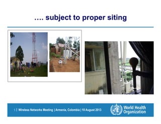 Wireless Networks Meeting | Armenia, Colombia | 10 August 20131 |
. subject to proper siting. subject to proper siting
 