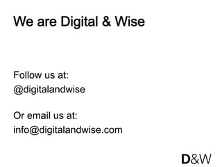 We are Digital & Wise


Follow us at:
@digitalandwise

Or email us at:
info@digitalandwise.com
 