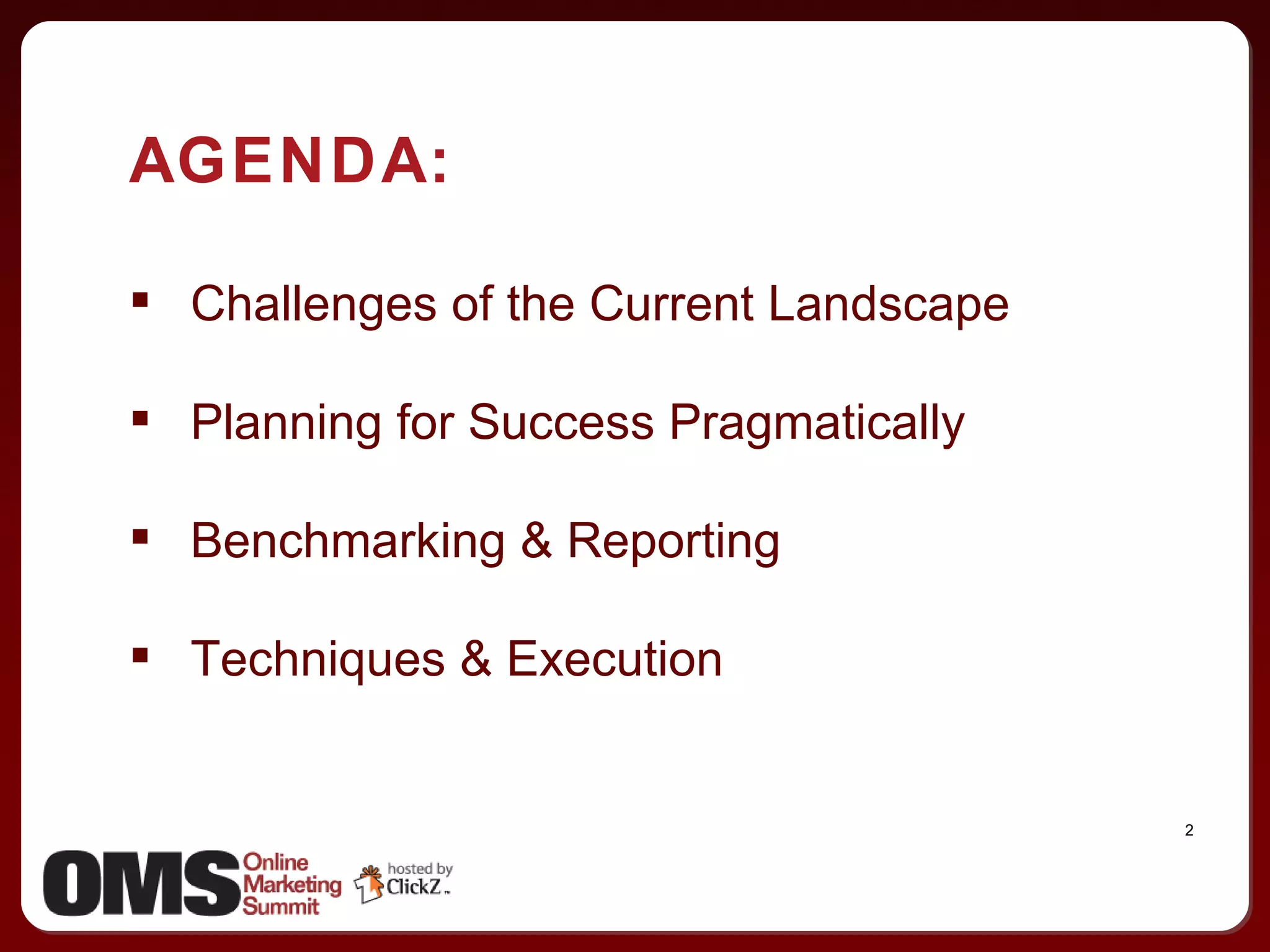 AGENDA: Challenges of the Current Landscape Planning for Success Pragmatically Benchmarking & Reporting Techniques & Execution 