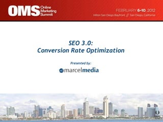 SEO 3.0:
Conversion Rate Optimization
          Presented by:
 