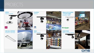 PROJECTS
STEFFL                 Carrefour         Hipercor de Cordoba
(Vienna, Austria)      (France)          – El Corte Inglés
                                         (Cordoba, Spain)




AIR RAIL STATION       FNAC              LOUIS PION
(Frankfurt, Germany)   (Paris, France)   (Noisy Le Grand, France)
 