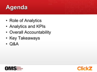 Agenda <ul><li>Role of Analytics </li></ul><ul><li>Analytics and KPIs </li></ul><ul><li>Overall Accountability </li></ul><...