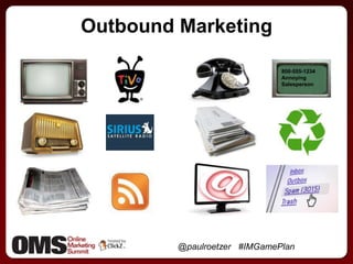 Outbound Marketing800-555-1234AnnoyingSalesperson@paulroetzer   #IMGamePlan