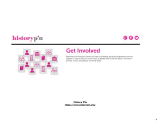 History Pin
https://www.historypin.org/
9
 