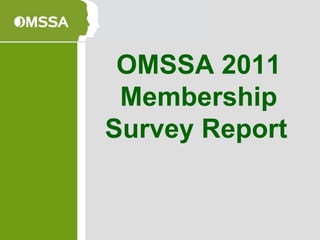 OMSSA 2011
 Membership
Survey Report
 
