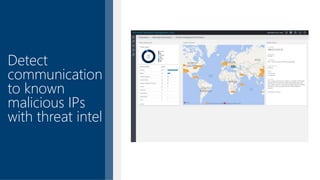 Detect
communication
to known
malicious IPs
with threat intel
 