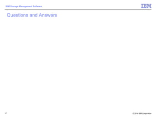 © 2014 IBM Corporation
IBM Storage Management Software
127
Questions and Answers
 