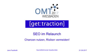 SEO im Relaunch
Jens Fauldrath Geschäftsführender Gesellschafter 01.09.2017
Chancen nutzen, Risiken vermeiden!
 