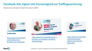 Konkrete Inhalte findet ihr beim OMT
Facebook Ads eignet sich hervorragend zur Trafficgenerierung
OMT Webinar - 10 Tipps z...