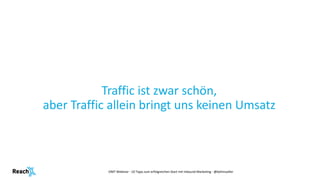 Traffic ist zwar schön,
aber Traffic allein bringt uns keinen Umsatz
OMT Webinar - 10 Tipps zum erfolgreichen Start mit In...
