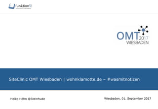 SiteClinic OMT Wiesbaden | wohnklamotte.de – #wasmitnotizen
Wiesbaden, 01. September 2017Heiko Höhn @Steinhude
 