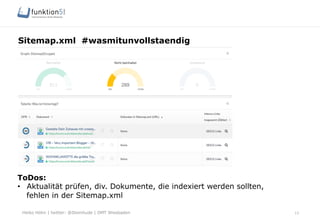 Heiko Höhn | twitter: @Steinhude | OMT Wiesbaden
Sitemap.xml #wasmitunvollstaendig
13
ToDos:
•  Aktualität prüfen, div. Dokumente, die indexiert werden sollten,
fehlen in der Sitemap.xml
 