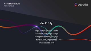 Viel Erfolg!
ingo.kamps@cayada.com
facebook.com/ingo.kamps
instagram.com/ingokamps
twitter.com/ingokamps
www.cayada.com
 