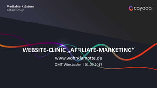 WEBSITE-CLINIC „AFFILIATE-MARKETING“
www.wohnklamotte.de
OMT Wiesbaden | 01.09.2017
 