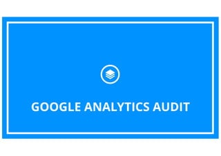2
GOOGLE ANALYTICS AUDIT