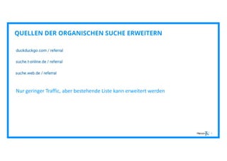 5
QUELLEN DER ORGANISCHEN SUCHE ERWEITERN
Nur geringer Traffic, aber bestehende Liste kann erweitert werden