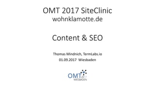 OMT 2017 SiteClinic
wohnklamotte.de
Content & SEO
Thomas Mindnich, TermLabs.io
01.09.2017 Wiesbaden
 