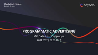 PROGRAMMATIC ADVERTISING
Mit Daten zur Zielgruppe
OMT 2017 | 01.09.2017
 