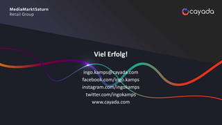 Viel Erfolg!
ingo.kamps@cayada.com
facebook.com/ingo.kamps
instagram.com/ingokamps
twitter.com/ingokamps
www.cayada.com
 