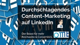 Durchschlagendes
Content-Marketing
auf LinkedIn
Der Boost für mehr
Reichweite & Conversions
 